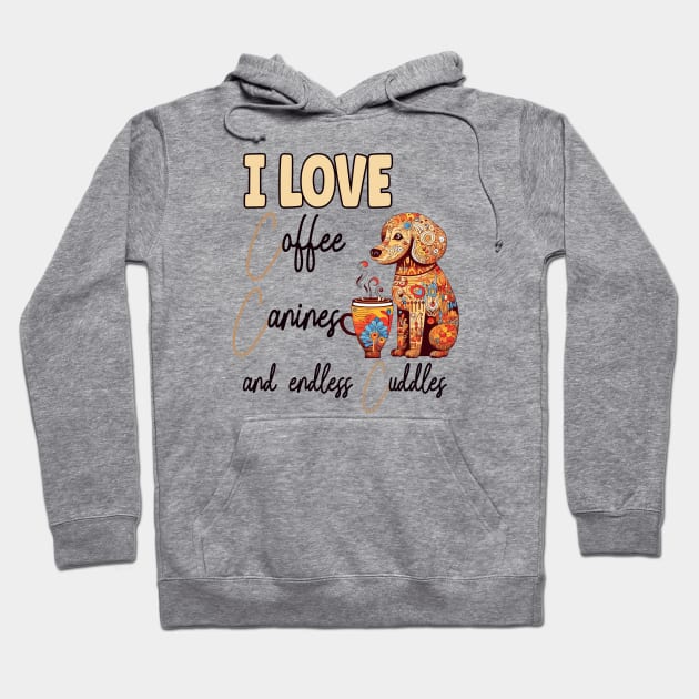 I Love Coffee Canines and Cuddles Poodle Owner Funny Hoodie by Sniffist Gang